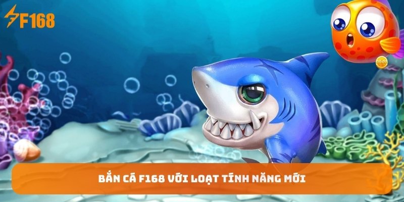 Ban-ca-F168-voi-loat-tinh-nang-moi