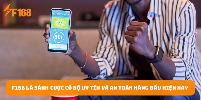 f168-la-sanh-cuoc-co-do-uy-tin-va-an-toan-hang-dau-hien-nay