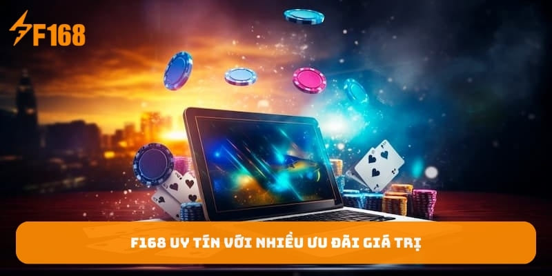 f168-uy-tin-voi-nhieu-uu-dai-gia-tri