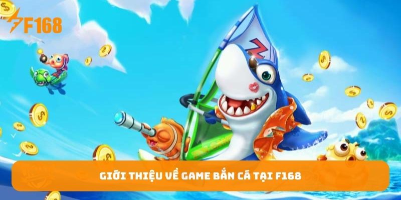 gioi-thieu-ve-game-ban-ca-tai-f168