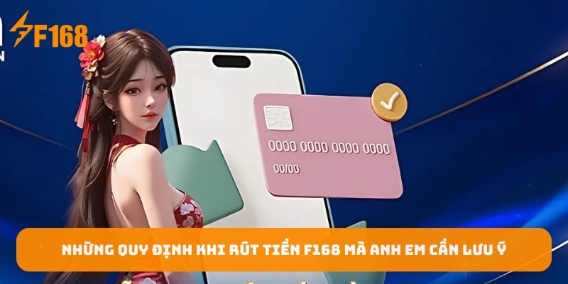 nhung-quy-dinh-khi-rut-tien-f168-ma-anh-em-can-luu-y